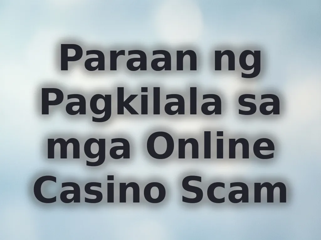 Paraan ng Pagkilala sa Online Casino Scam
