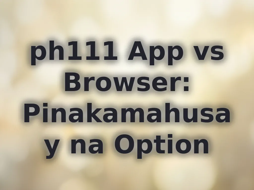 ph111 App vs Browser